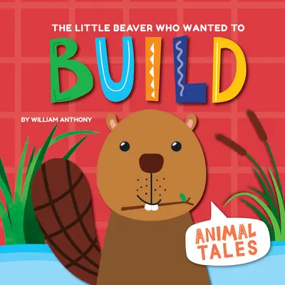 El pequeño castor que quería construir - The Little Beaver Who Wanted to Build