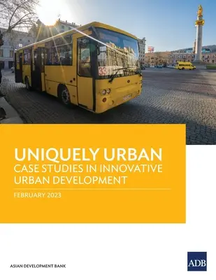 Uniquely Urban: Casos prácticos de desarrollo urbano innovador - Uniquely Urban: Case Studies in Innovative Urban Development