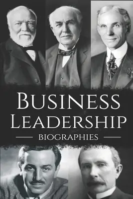 Biografías de líderes empresariales: Lo último en liderazgo empresarial - Business Leadership Biographies: The Ultimate Box Set on Business Leadership