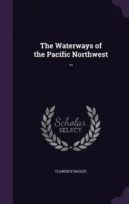 Las vías navegables del noroeste del Pacífico ... - The Waterways of the Pacific Northwest ..