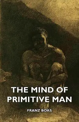 La mente del hombre primitivo - The Mind of Primitive Man