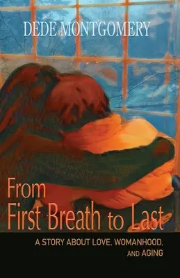 Del primer aliento al último: una historia de amor, feminidad y envejecimiento - From First Breath to Last: A Story About Love, Womanhood and Aging