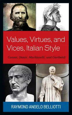 Valores, virtudes y vicios a la italiana: César, Dante, Maquiavelo y Garibaldi - Values, Virtues, and Vices, Italian Style: Caesar, Dante, Machiavelli, and Garibaldi