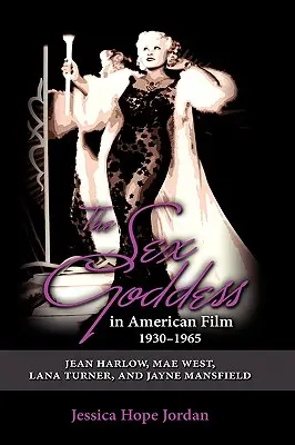 La diosa del sexo en el cine estadounidense, 1930-1965: Jean Harlow, Mae West, Lana Turner y Jayne Mansfield - The Sex Goddess in American Film, 1930-1965: Jean Harlow, Mae West, Lana Turner, and Jayne Mansfield