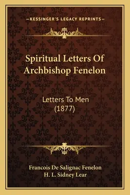 Cartas espirituales del arzobispo Fenelon: Cartas a los hombres (1877) - Spiritual Letters Of Archbishop Fenelon: Letters To Men (1877)