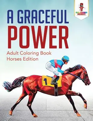 Un poder lleno de gracia: Libro para colorear para adultos Edición Caballos - A Graceful Power: Adult Coloring Book Horses Edition