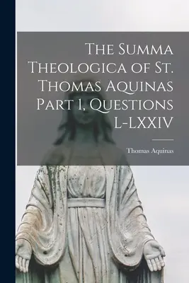 La Suma Teológica de Santo Tomás de Aquino Parte 1, Cuestiones L-LXXIV - The Summa Theologica of St. Thomas Aquinas Part 1, Questions L-LXXIV