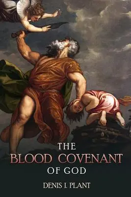 El Pacto de Sangre de Dios: Una Serie de Estudios Basados en Ceremonias Antiguas y Bíblicas del Pacto de Sangre - The Blood Covenant of God: A Series of Studies Based on Ancient and Biblical Blood Covenant Ceremonies