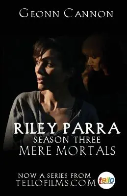 Riley Parra Mere Mortals: Tercera temporada - Riley Parra: Mere Mortals: Season Three