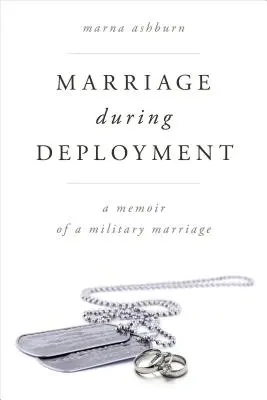 Matrimonio durante el despliegue: Memorias de un matrimonio militar - Marriage During Deployment: A Memoir of a Military Marriage