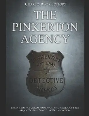 La Agencia Pinkerton: La historia de Allan Pinkerton y la primera gran organización de detectives privados de Estados Unidos - The Pinkerton Agency: The History of Allan Pinkerton and America's First Major Private Detective Organization