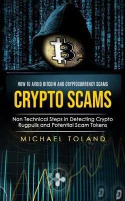 Crypto Scams: Cómo Evitar Estafas de Bitcoin y Criptodivisas (Pasos No Técnicos en la Detección de Crypto Rugpulls y Potenciales Estafas Tok - Crypto Scams: How to Avoid Bitcoin and Cryptocurrency Scams (Non Technical Steps in Detecting Crypto Rugpulls and Potential Scam Tok