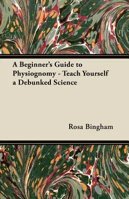 Guía de fisiognomía para principiantes - Aprenda por sí mismo una ciencia desacreditada - A Beginner's Guide to Physiognomy - Teach Yourself a Debunked Science