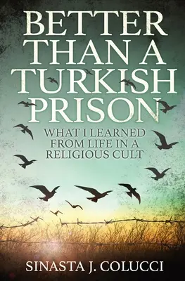 Mejor que una cárcel turca: Lo que aprendí de la vida en un culto religioso - Better Than a Turkish Prison: What I Learned From Life in a Religious Cult