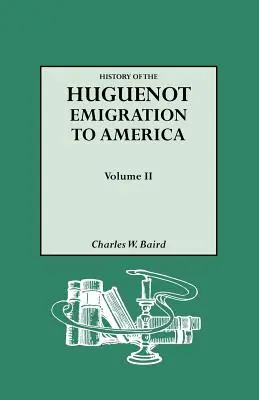 Historia de la emigración hugonote a América. Volumen II - History of the Huguenot Emigration to America. Volume II