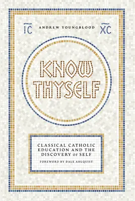 Conócete a ti mismo: La educación clásica católica y el descubrimiento de uno mismo - Know Thyself: Catholic Classical Education and the Discovery of Self