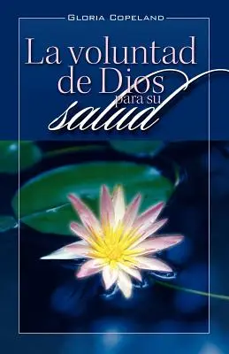 La Voluntad de Dios Para Su Salud: God's Will for Your Healing (en inglés) - La Voluntad de Dios Para Su Salud: God's Will for Your Healing