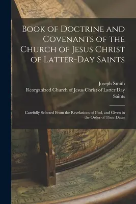 Libro de Doctrina y Pactos de la Iglesia de Jesucristo de los Santos de los Últimos Días: Cuidadosamente Seleccionados De Las Revelaciones De Dios, Y Dados En El Or - Book of Doctrine and Covenants of the Church of Jesus Christ of Latter-Day Saints: Carefully Selected From the Revelations of God, and Given in the Or