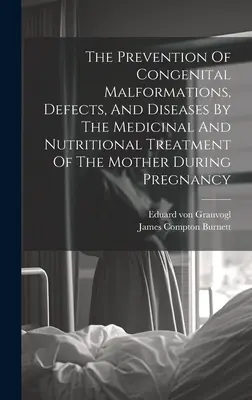 La prevención de malformaciones congénitas, defectos y enfermedades mediante el tratamiento medicinal y nutricional de la madre durante el embarazo - The Prevention Of Congenital Malformations, Defects, And Diseases By The Medicinal And Nutritional Treatment Of The Mother During Pregnancy