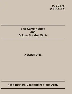 El ethos del guerrero y las habilidades de combate del soldado: El Manual Oficial de Entrenamiento del Ejército de los EE.UU. Circular de Entrenamiento TC 3-21.75 (Manual de Campo FM 3-21.75). 20 de agosto - The Warrior Ethos and Soldier Combat Skills: The Official U.S. Army Training Manual. Training Circular TC 3-21.75 (Field Manual FM 3-21.75). August 20