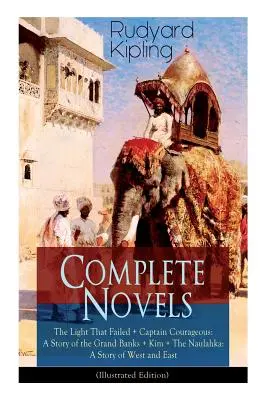 Novelas completas de Rudyard Kipling: La Luz que Fracasó + Capitán Valiente: Una historia de los Grandes Bancos + Kim + El Naulahka: Una historia del Oeste y del Este - Complete Novels of Rudyard Kipling: The Light That Failed + Captain Courageous: A Story of the Grand Banks + Kim + The Naulahka: A Story of West and E