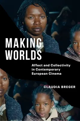 Making Worlds: Afecto y colectividad en el cine europeo contemporáneo - Making Worlds: Affect and Collectivity in Contemporary European Cinema