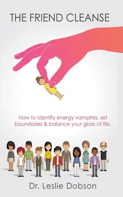 La limpieza de amigos: Cómo identificar a los vampiros de energía, establecer límites y equilibrar tu vaso de vida - The Friend Cleanse: How to identify energy vampires, set boundaries & balance your glass of life
