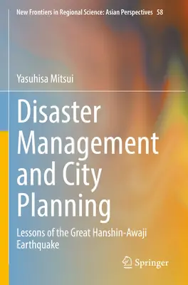 Gestión de catástrofes y planificación urbana: Lecciones del gran terremoto de Hanshin-Awaji - Disaster Management and City Planning: Lessons of the Great Hanshin-Awaji Earthquake