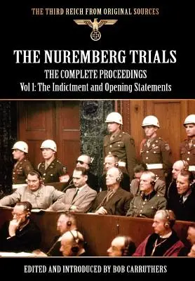 Los Juicios de Nuremberg - El Proceso Completo Vol 1: La Acusación y las Declaraciones Iniciales - The Nuremberg Trials - The Complete Proceedings Vol 1: The Indictment and Opening Statements