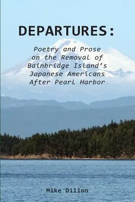 Departures: Poesía y prosa sobre el traslado de los japoneses-americanos de Bainbridge Island después de Pearl Harbor - Departures: Poetry and Prose on the Removal of Bainbridge Island's Japanese Americans After Pearl Harbor