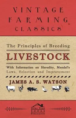 Los Principios de la Cría de Ganado - Con Información sobre Herencia, Leyes de Mendel, Selección y Mejora - The Principles of Breeding Livestock - With Information on Heredity, Mendel's Laws, Selection and Improvement