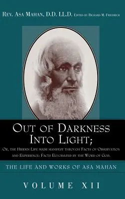 De las Tinieblas a la Luz; O, La Vida Oculta hecha Manifiesta a través de hechos de Observación y Experiencia: Hechos Elucidados por la Palabra de Dios. - Out of Darkness into Light; Or, The Hidden Life made Manifest through facts of Observation and Experience: Facts Elucidated by the Word of God.