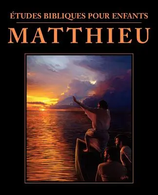 tudes bibliques pour enfants: Matthieu (FRANCÉS: Estudios Bíblicos para Niños: Mateo) - tudes bibliques pour enfants: Matthieu (FRENCH: Bible Studies for Children: Matthew)