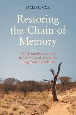 Restoring the Chain of Memory: T.G.H. Strehlow y la repatriación del conocimiento indígena australiano - Restoring the Chain of Memory: T.G.H. Strehlow and the Repatriation of Australian Indigenous Knowledge