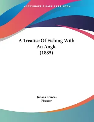 Tratado de pesca con caña (1885) - A Treatise Of Fishing With An Angle (1885)