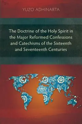 La doctrina del Espíritu Santo en las principales confesiones reformadas y catecismos de los siglos XVI y XVII - The Doctrine of the Holy Spirit in the Major Reformed Confessions and Catechisms of the Sixteenth and Seventeenth Centuries