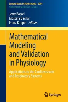 Mathematical Modeling and Validation in Physiology: Aplicaciones a los sistemas cardiovascular y respiratorio - Mathematical Modeling and Validation in Physiology: Applications to the Cardiovascular and Respiratory Systems