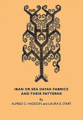 Iban or Sea Dayak Fabrics and Their Patterns: Catálogo descriptivo de los tejidos iban del Museo de Arqueología y Etnología de Cambridge - Iban or Sea Dayak Fabrics and Their Patterns: A Descriptive Catalogue of the Iban Fabrics in the Museum of Archaeology and Ethnology Cambridge