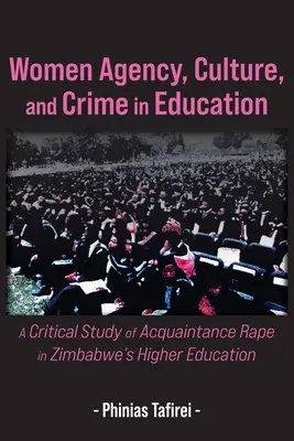 Women Agency, Culture, and Crime in Education: Un estudio crítico de la violación por conocidos en la enseñanza superior de Zimbabue - Women Agency, Culture, and Crime in Education: A Critical Study of Acquaintance Rape in Zimbabwe's Higher Education