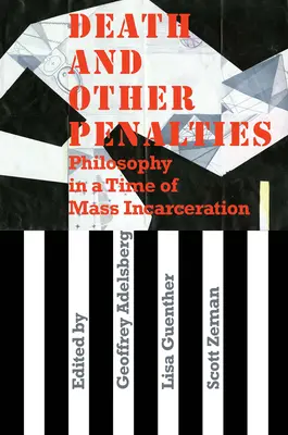 Muerte y otras penas: Filosofía en tiempos de encarcelamiento masivo - Death and Other Penalties: Philosophy in a Time of Mass Incarceration