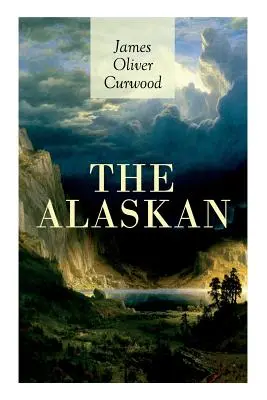 El alasqueño: Clásico del Oeste - Una apasionante historia de amor prohibido, intento de asesinato y tiroteo en los cautivadores parajes salvajes de A - The Alaskan: Western Classic - A Gripping Tale of Forbidden Love, Attempted Murder and Gun-Fight in the Captivating Wilderness of A