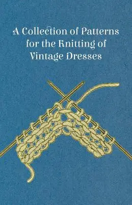 Colección de patrones para tejer vestidos de época - A Collection of Patterns for the Knitting of Vintage Dresses