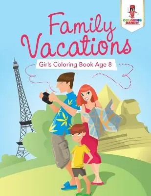 Vacaciones en Familia: Libro para colorear para niñas de 8 años - Family Vacations: Girls Coloring Book Age 8