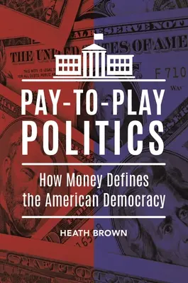 Pay-to-Play Politics: Cómo el dinero define la democracia estadounidense - Pay-to-Play Politics: How Money Defines the American Democracy