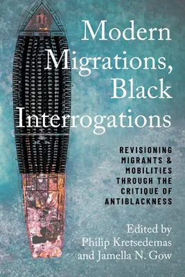 Migraciones modernas, interrogatorios negros: Revisión de migrantes y movilidades a través de la crítica de la antinegritud - Modern Migrations, Black Interrogations: Revisioning Migrants and Mobilities through the Critique of Antiblackness