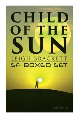 El niño del sol: Leigh Brackett SF Boxed Set (Ilustrado): La amazona negra de Marte, El niño del sol, La ciudadela de las naves perdidas, La hechicera de Venus, Outp - Child of the Sun: Leigh Brackett SF Boxed Set (Illustrated): Black Amazon of Mars, Child of the Sun, Citadel of Lost Ships, Enchantress of Venus, Outp