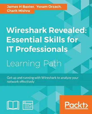 Wireshark Revealed: Habilidades esenciales para profesionales de TI - Wireshark Revealed: Essential Skills for IT Professionals