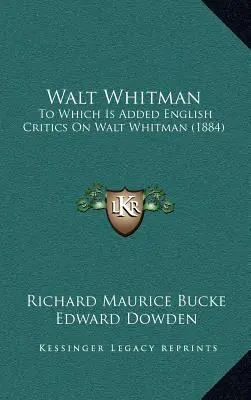 Walt Whitman: A la que se añade Críticos ingleses sobre Walt Whitman (1884) - Walt Whitman: To Which Is Added English Critics On Walt Whitman (1884)