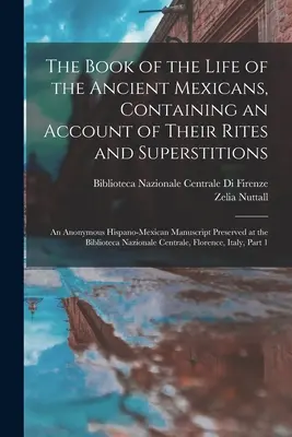 El libro de la vida de los antiguos mexicanos, que contiene un relato de sus ritos y supersticiones: Un Manuscrito Anónimo Hispano-Mexicano Conservado - The Book of the Life of the Ancient Mexicans, Containing an Account of Their Rites and Superstitions: An Anonymous Hispano-Mexican Manuscript Preserve