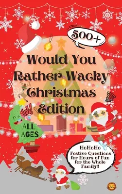 Edición Navideña: Más de 500 preguntas navideñas para divertir a toda la familia - Would You Rather Wacky Christmas Edition: 500+ Festive Questions for Hours of Fun for the Whole Family